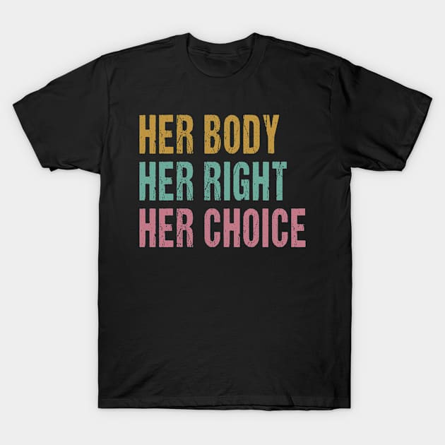 Her Body Her Choice Pro Choice Women's Rights Feminist T-Shirt by snnt